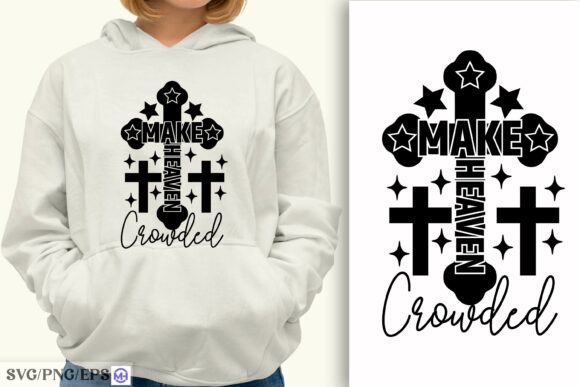 Christian Make Heaven Crowded SVG PNG — T-Shirt Designs