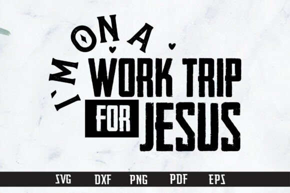 I M on a WORK TRIP for JESUS SVG PNG T-Shirt Designs