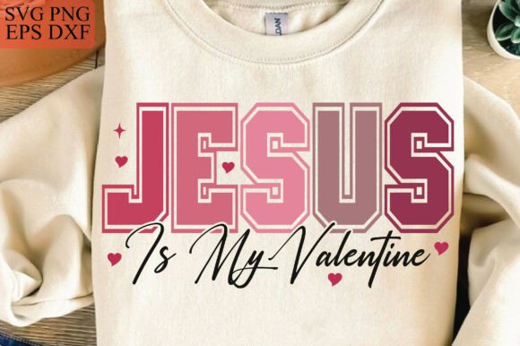 Jesus Is My Valentine SVG Christian Val T-Shirt Designs