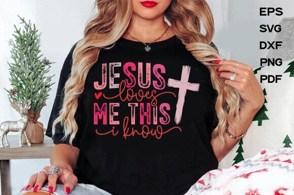 JESUS LOVES ME THIS I KNOW, LOVE SVG T-Shirt Designs