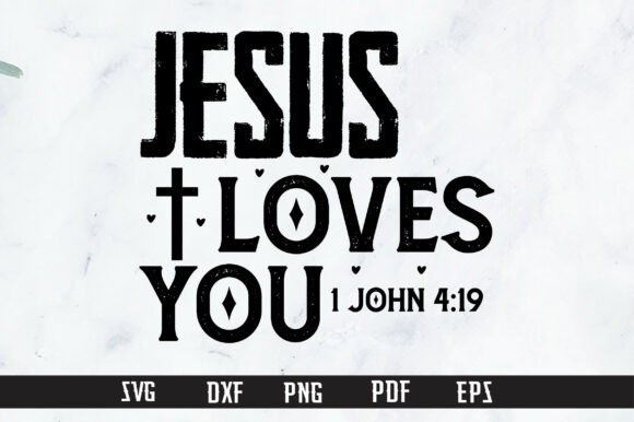 Jesus Loves You 1 John 4 19 SVG PNG for T-Shirt Designs