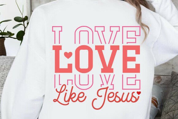 Love Like Jesus SVG & Jesus Valentine SVG T-Shirt Designs
