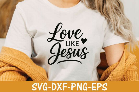 Love Like Jesus Svg, T-Shirt Designs