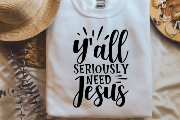 Y All Seriously Need Jesus SVG PNG, T-Shirt Designs